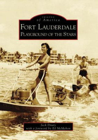 Книга Fort Lauderdale: Playground of the Stars Jack Drury