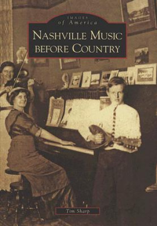 Kniha Nashville Music Before Country Tim Sharp