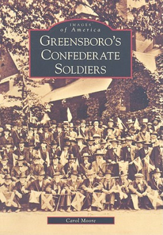 Книга Greensboro's Confederate Soldiers Carol Moore
