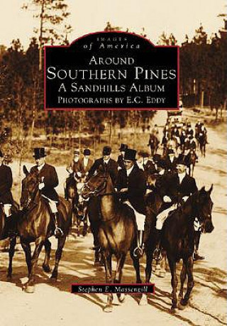 Книга Around Southern Pines: A Sandhills Album Stephen E. Massengill