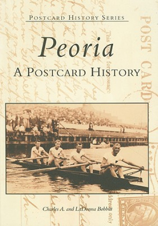 Knjiga Peoria: A Postcard History Charles A. Bobbit