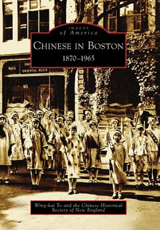 Kniha Chinese in Boston: 1870-1965 Wing-Kai To