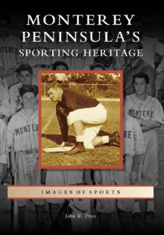Könyv Monterey Peninsula's Sporting Heritage John W. Frost