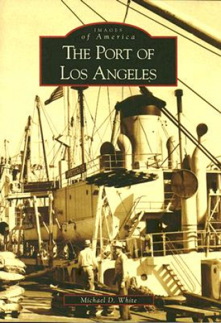 Könyv The Port of Los Angeles Michael D. White