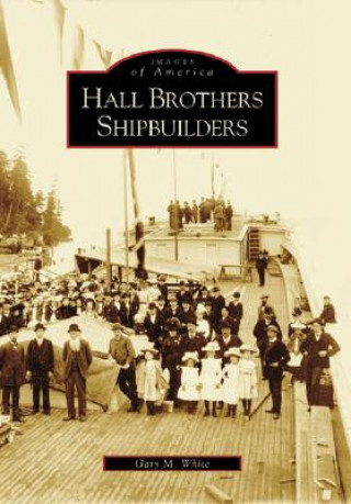 Kniha Hall Brothers Shipbuilders Gary M. White