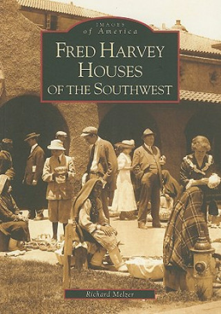 Könyv Fred Harvey Houses of the Southwest Richard Melzer