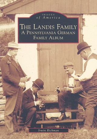 Knjiga The Landis Family: A Pennsylvania German Family Album Irwin Richman