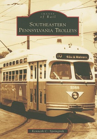 Knjiga Southeastern Pennsylvania Trolleys Kenneth C. Springirth