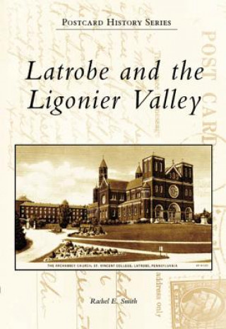 Könyv Latrobe and the Ligonier Valley Rachel E. Smith