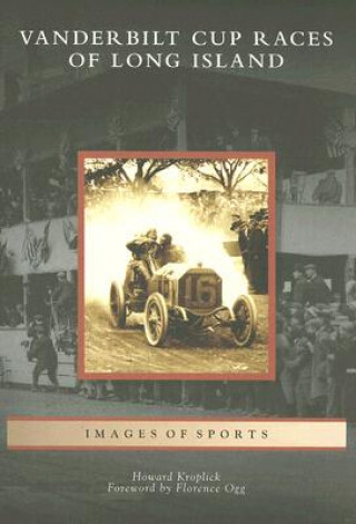 Kniha Vanderbilt Cup Races of Long Island Howard Kroplick