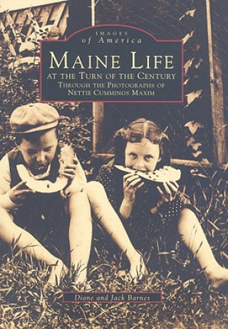 Kniha Maine Life at the Turn of the Century: Through the Photographs of Nettie Cummings Maxim Diane Barnes