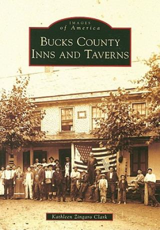 Könyv Bucks County Inns and Taverns Kathleen Zingaro Clark