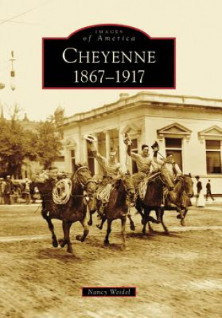 Book Cheyenne: 1867-1917 Nancy Weidel