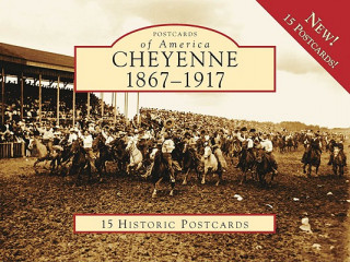 Carte Cheyenne: 1867-1917: 15 Historic Postcards Nancy Weidel