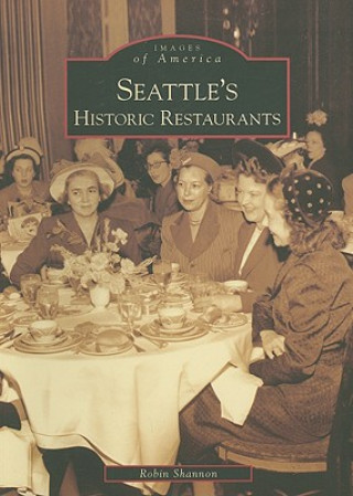 Kniha Seattle's Historic Restaurants Robin Shannon