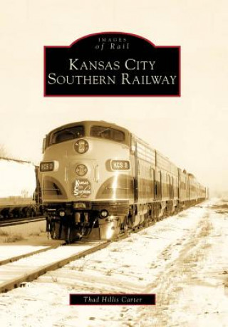 Kniha Kansas City Southern Railway Thad Hillis Carter