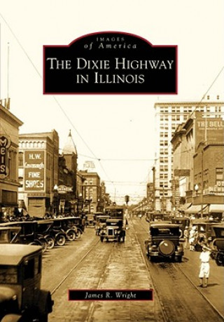 Kniha The Dixie Highway in Illinois James R. Wright