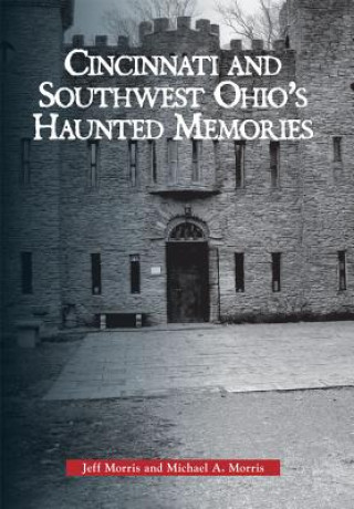 Carte Haunted Cincinnati and Southwest Ohio Jeff Morris