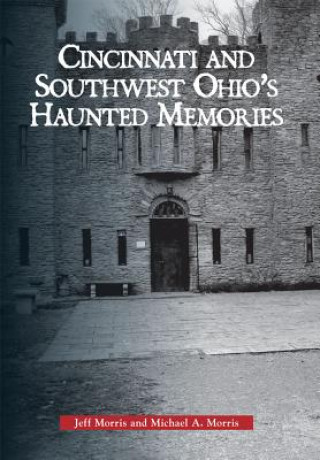 Kniha Haunted Cincinnati and Southwest Ohio Jeff Morris