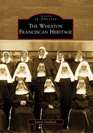 Buch The Wheaton Franciscan Heritage Jeanne Guilfoyle