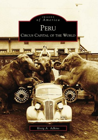 Kniha Peru: Circus Capital of the World Kreig A. Adkins