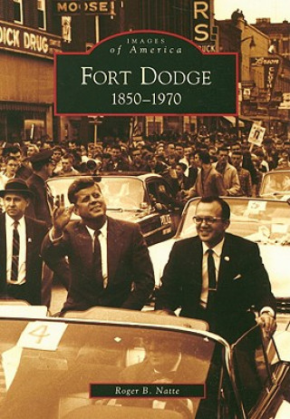 Книга Fort Dodge: 1850-1970 Roger B. Natte