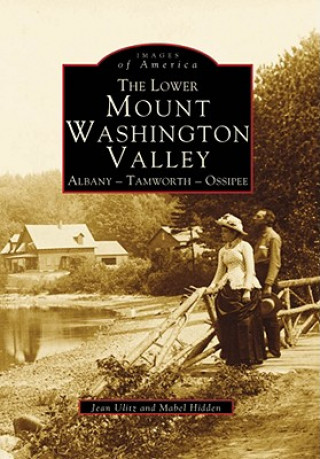 Knjiga The Lower Mount Washington Valley:: Albany, Tamworth, Ossipee Jean Ulitz