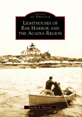 Książka Lighthouses of Bar Harbor and the Acadia Region Timothy E. Harrison