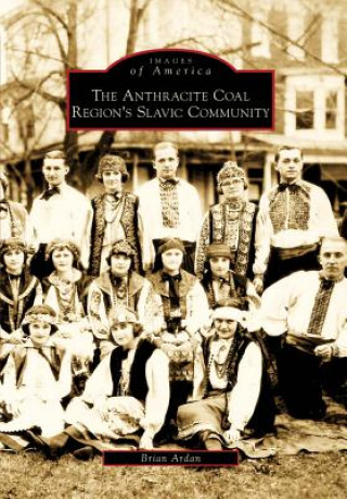 Kniha The Anthracite Coal Region's Slavic Community Brian Ardan