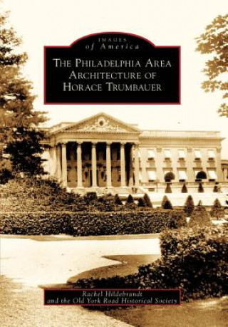 Kniha The Philadelphia Area Architecture of Horace Trumbauer Rachel Hildebrandt