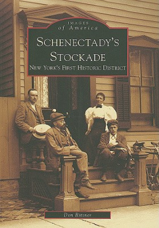 Carte Schenectady's Stockade: New York's First Historic District Don Rittner