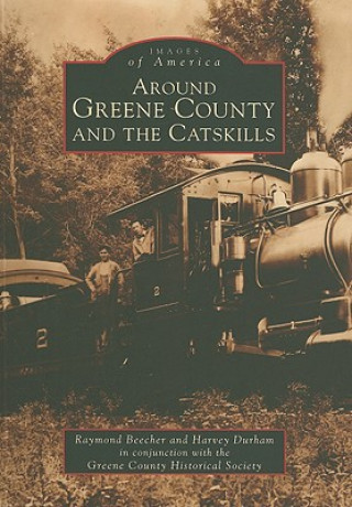 Book Around Greene County and the Catskills Raymond Beecher