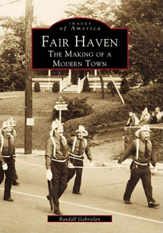 Книга Fair Haven: The Making of a Modern Town Randall Gabrielan