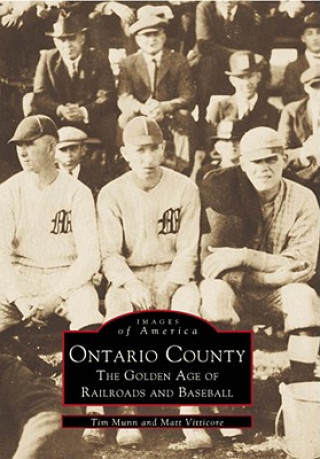 Kniha Ontario County: The Golden Age of Railroads and Baseball Tim Munn