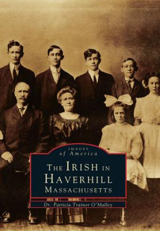 Kniha The Irish in Haverhill, Massachusetts Patricia Trainor O'Malley