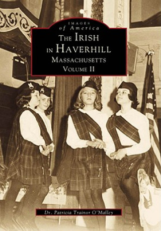 Kniha The Irish in Haverhill, Massachusetts, Volume II Patricia Trainor O'Malley