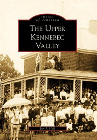 Book The Upper Kennebec Valley Jon F. Hall