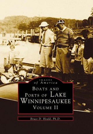 Книга Boats and Ports of Lake Winnipesaukee:: Volume II Bruce D. Heald Ph. D.