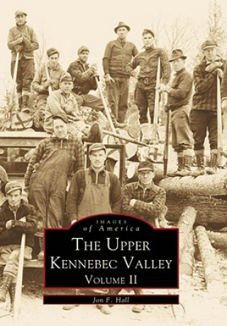 Kniha The Upper Kennebec Valley, Volume II Jon F. Hall