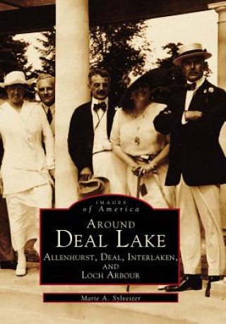 Kniha Around Deal Lake: Allenhurst, Deal, Interlaken, and Loch Arbour Marie A. Sylvester