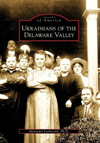 Kniha Ukrainians of the Delaware Valley Alexander Lushnycky