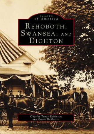 Kniha Rehoboth, Swansea, and Dighton Charles Turek Robinson