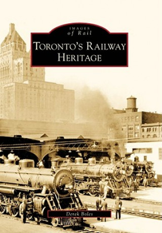 Kniha Toronto's Railway Heritage Derek Boles