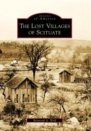 Knjiga The Lost Villages of Scituate Raymond A. Wolf