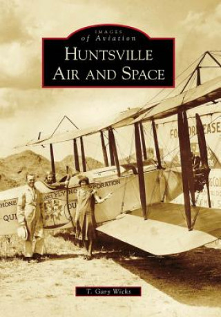 Könyv Huntsville Air and Space T. Gary Wicks