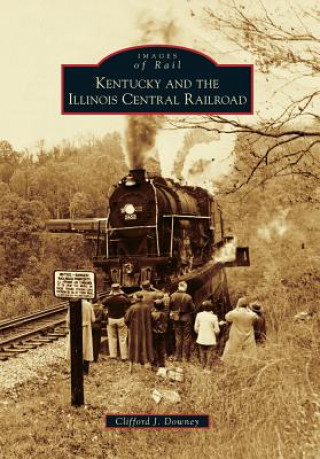 Carte Kentucky and the Illinois Central Railroad Clifford J. Downey