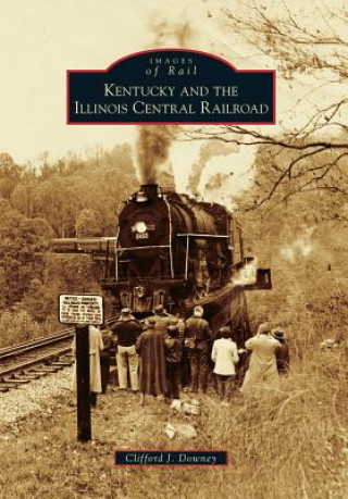 Książka Kentucky and the Illinois Central Railroad Clifford J. Downey