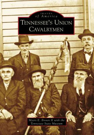 Könyv Tennessee's Union Cavalrymen Myers E. Brown