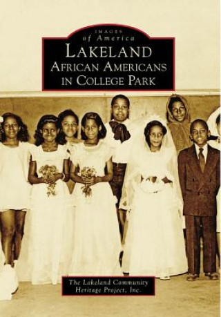 Kniha Lakeland: African Americans in College Park The Lakeland Community Heritage Project