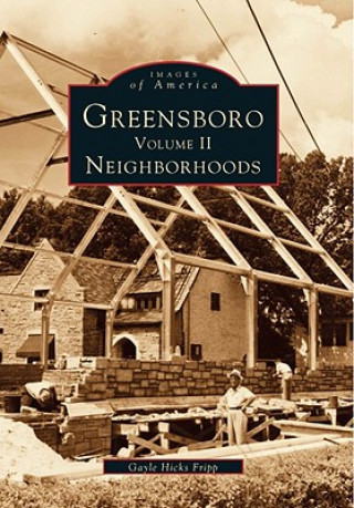 Carte Greensboro, Volume 2: Neighborhoods Gayle Hicks Fripp